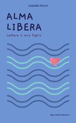 Alma Libera. Lettera a mia figlia