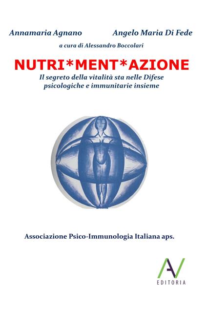 Nutri*ment*azione. Il segreto della vitalità sta nelle difese psicologiche e immunitarie insieme - Annamaria Agnano,Angelo Maria Di Fede - copertina