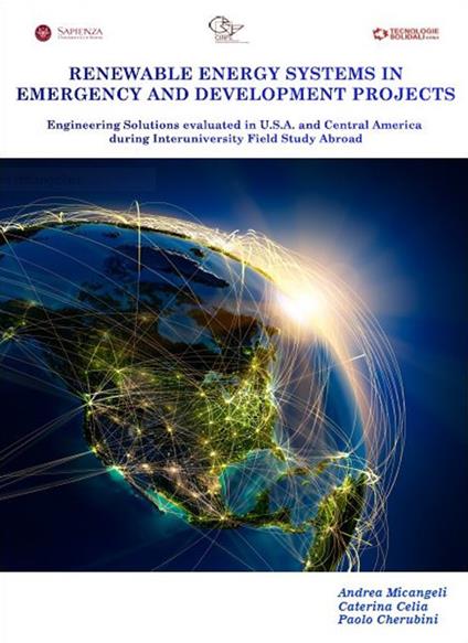Renewable energy systems in emergency and development projects. Engineering solutions evaluated in Central America during interuniversity field study abroad - Andrea Micangeli,Caterina Celia,Paolo Cherubini - copertina