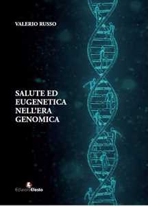 Libro Salute ed eugenetica nell'era genomica Valerio Russo