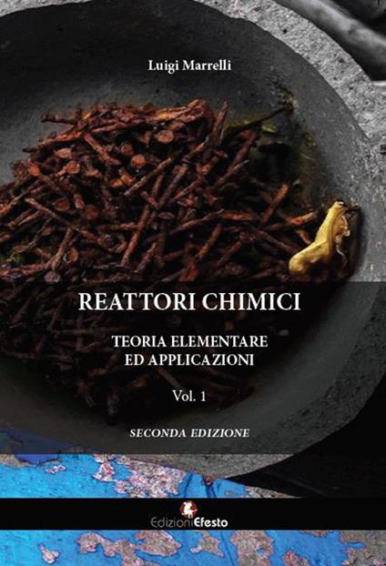 Reattori chimici. Teoria elementare ed applicazioni. Vol. 1 - Luigi Marrelli - copertina
