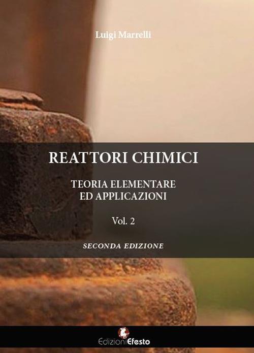 Reattori chimici. Teoria elementare ed applicazioni. Vol. 2 - Luigi Marrelli - copertina