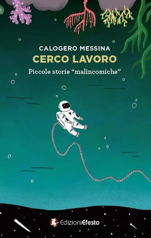 Cerco lavoro. Piccole storie «malincomiche» - Calogero Messina - copertina