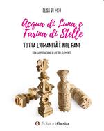 Acqua di luna e farina di stelle. Tutta l’umanità è nel pane