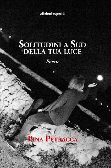 Solitudini a sud della tua luce - Pina Petracca - copertina