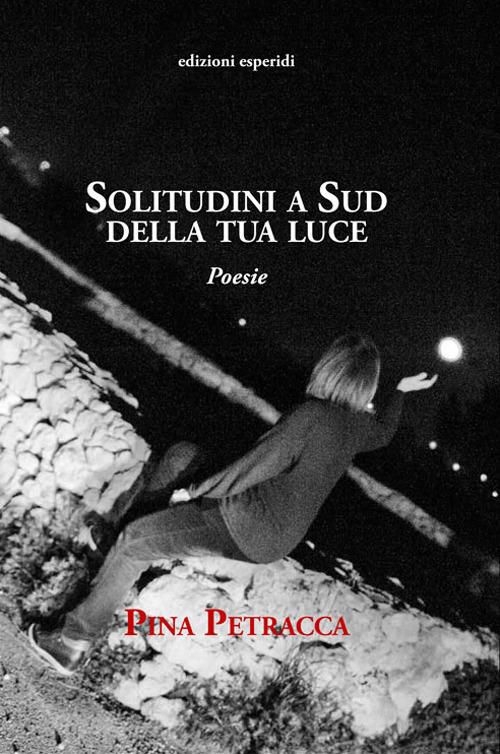 Solitudini a sud della tua luce - Pina Petracca - copertina