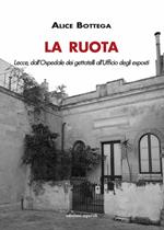 La Ruota. Lecce, dall'Ospedale dei gettatelli all'Ufficio degli esposti