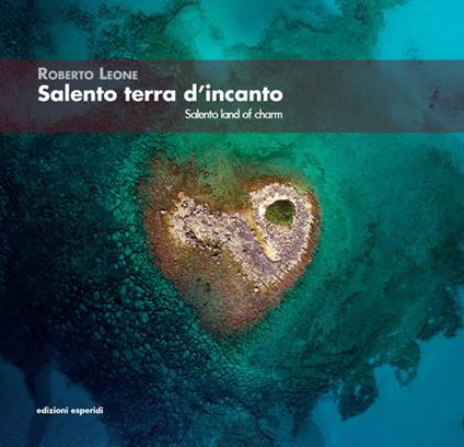 Salento terra d'incanto-Salento Land of Charm. Ediz. illustrata - Roberto Leone - copertina