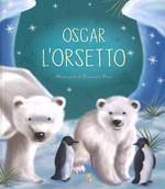 Oscar l'orsetto. Ediz. a colori