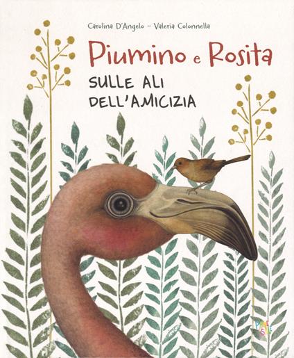 Piumino e Rosita. Sulle ali dell'amicizia. Ediz. a colori - Carolina D'Angelo - copertina