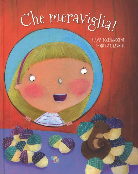 Che meraviglia! Ediz. a colori - Fulvia Degl'Innocenti,Francesca Assirelli - copertina