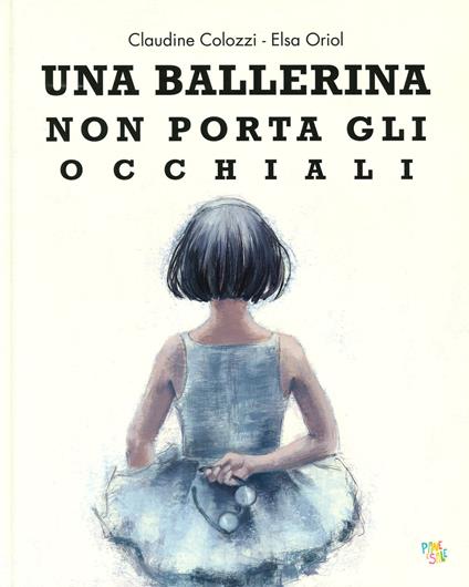 Una ballerina non porta gli occhiali. Ediz. a colori - Claudine Colozzi,Elsa Oriol - copertina