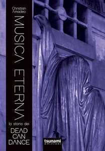 Musica eterna. La storia dei Dead Can Dance