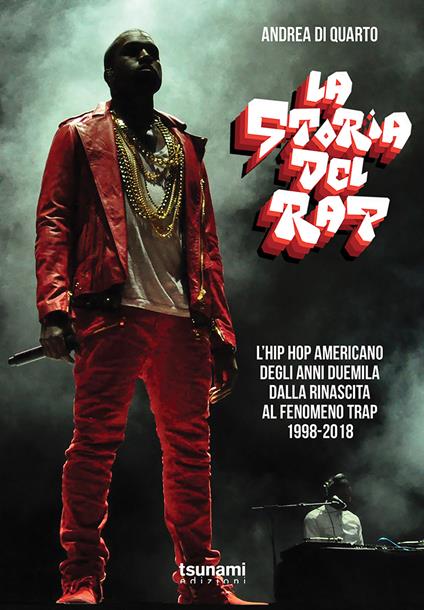 La storia del rap. L’hip hop americano degli anni duemila dalla rinascita al fenomeno trap. 1998-2018 - Andrea Di Quarto - copertina