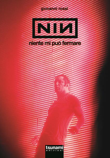 Nine Inch Nails. Niente mi può fermare - Giovanni Rossi - copertina