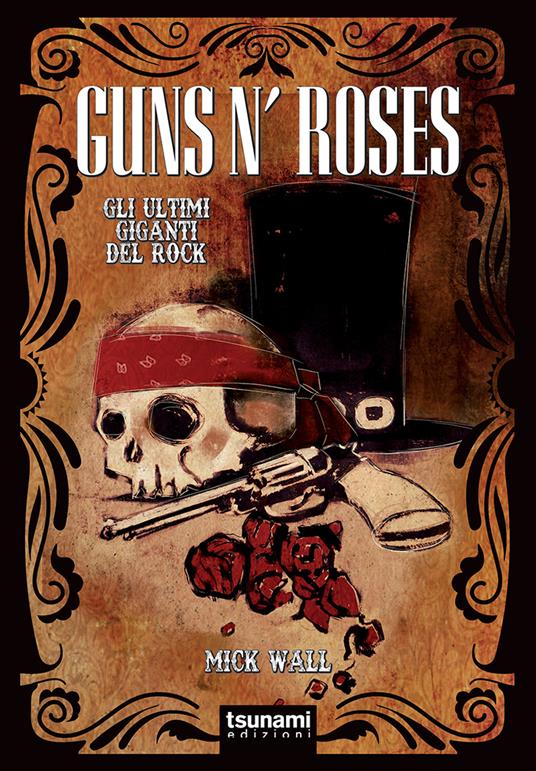 Guns n’ Roses. Gli ultimi giganti del rock - Mick Wall - copertina