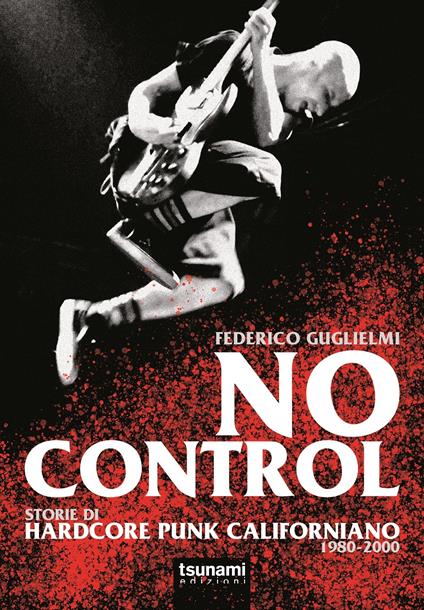 No control. Storie di hardcore punk californiano 1980-2000 - Federico Guglielmi - copertina