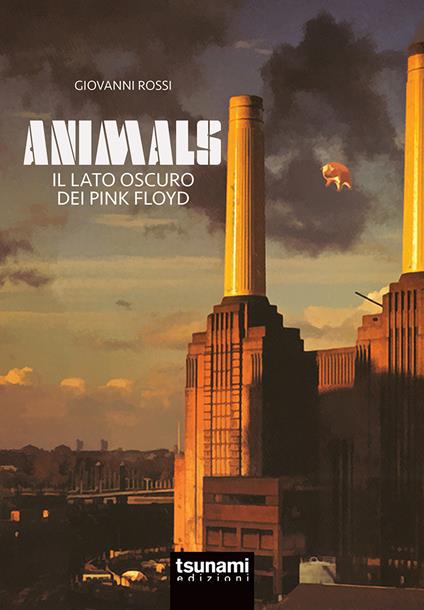 Animals. Il lato oscuro dei Pink Floyd - Giovanni Rossi - copertina