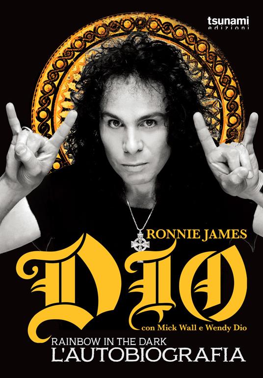 Dio Rainbow in the dark. L'autobiografia - Ronnie James Dio,Mick Wall,Wendy Dio - copertina