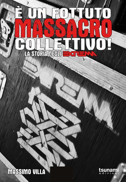 È un fottuto massacro collettivo! Storia degli Extrema - Massimo Villa - copertina