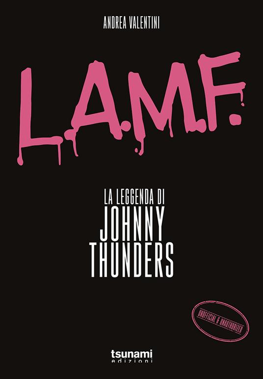 L.A.M.F. La leggenda di Johnny Thunders - Andrea Valentini - copertina