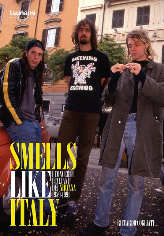 Smells like Italy. I concerti italiani dei Nirvana, 1989-1991 - Riccardo Cogliati - copertina