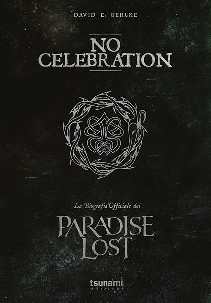 No celebration. La biografia ufficiale dei Paradise Lost - David E. Gehlke - copertina