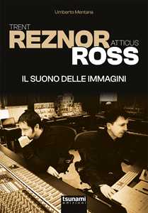 Libro Trent Reznor e Atticus Ross. Il suono delle immagini Umberto Mentana