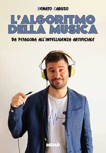 Libro L'algoritmo della musica. Da Pitagora all'intelligenza artificiale Renato Caruso