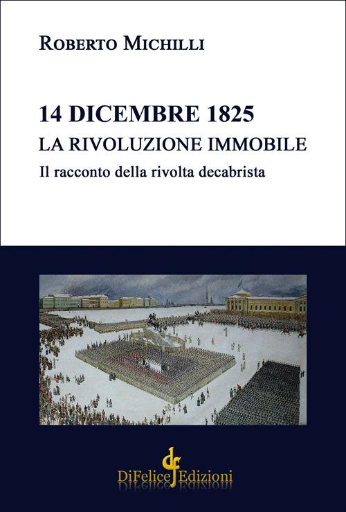 14 dicembre 1825. La rivoluzione immobile. Il racconto della rivolta decabrista - Roberto Michilli - copertina
