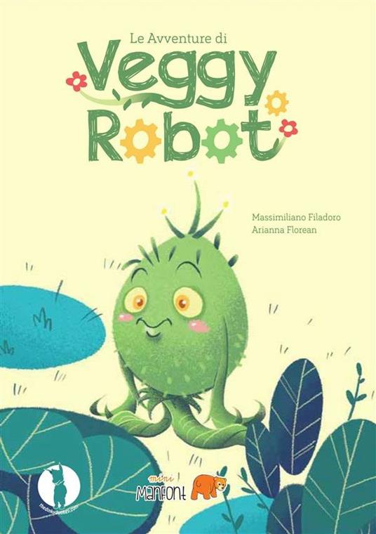 le avventure di Veggy Robot - Massimiliano Filadoro,Florean Arianna - ebook