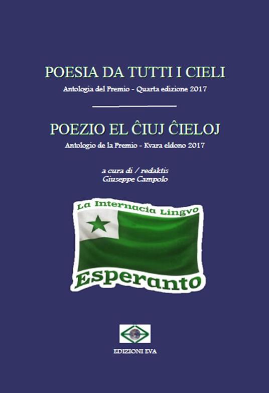 Poesia da tutti i cieli. Antologia del premio 4ª edizione 2017-Poezio el ?iuj ?ieloj. Antologio de la premio 4ª eldono 2017. Ediz. italiana e esperanto - copertina