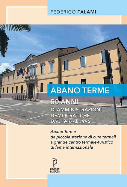 Abano Terme 50 anni di amministrazioni democratiche dal 1946 al 1996 - Federico Talami - copertina