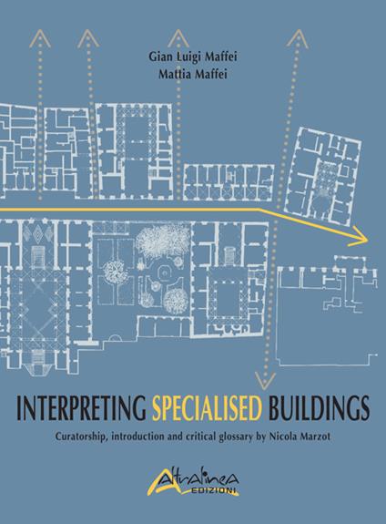 Interpreting Specialised Buildings. Curatorship, introduction and critical glossary - G. Luigi Maffei,Mattia Maffei - copertina