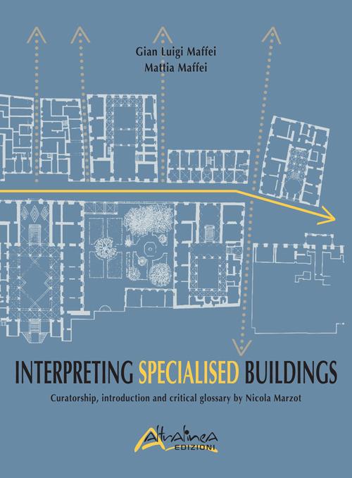 Interpreting Specialised Buildings. Curatorship, introduction and critical glossary - G. Luigi Maffei,Mattia Maffei - copertina