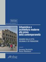 Urbanistica e architettura moderne alla prova della contemporaneità. Sguardi sulle città coloniali e di fondazione