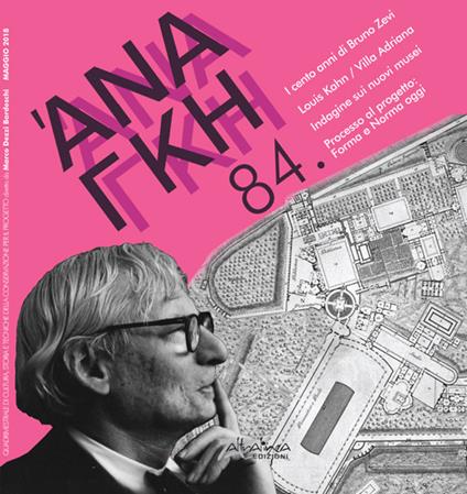 Ananke. Quadrimestrale di cultura, storia e tecniche della conservazione per il progetto (2018). Vol. 84: I cento anni di Bruno Zevi. Louis Kahn/Villa Adriana. Indagine sui nuovi musei. Processo al progetto: Forma e Norma oggi - copertina
