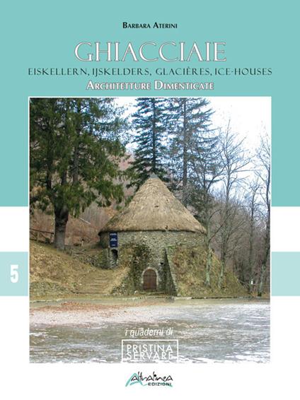 Ghiacciaie-Eiskellern-Ijskellers-Glacières-Ice-houses. Architetture dimenticate - Barbara Aterini - copertina