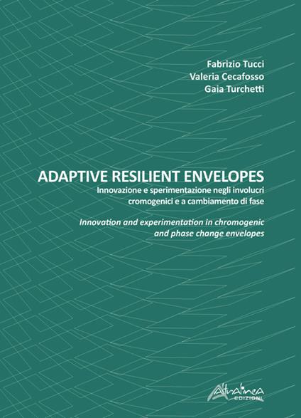 Adaptive resilient envelopes. Innovazione e sperimentazione negli involucri cromogenici e a cambiamento di fase. Ediz. italiana e inglese - Fabrizio Tucci - copertina