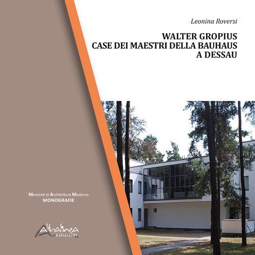 Walter Gropius. Case dei maestri della Bauhaus a Dessau - Leonina Roversi - copertina