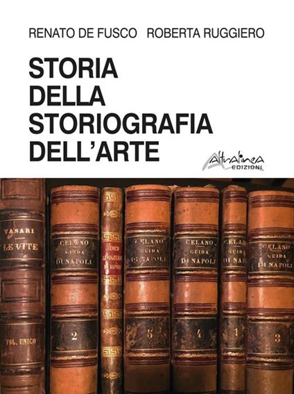 Storia della storiografia dell'arte - Renato De Fusco,Roberta Ruggiero - copertina