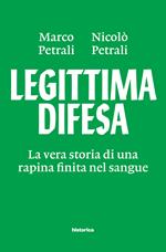 Legittima difesa. La vera storia di una rapina finita nel sangue