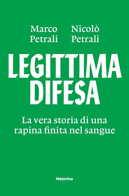 Legittima difesa. La vera storia di una rapina finita nel sangue - Marco Petrali,Nicolò Petrali - copertina