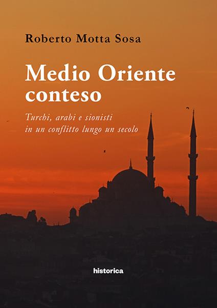 Medio Oriente conteso. Turchi, arabi e sionisti in un conflitto lungo un secolo - Roberto Motta Sosa - copertina