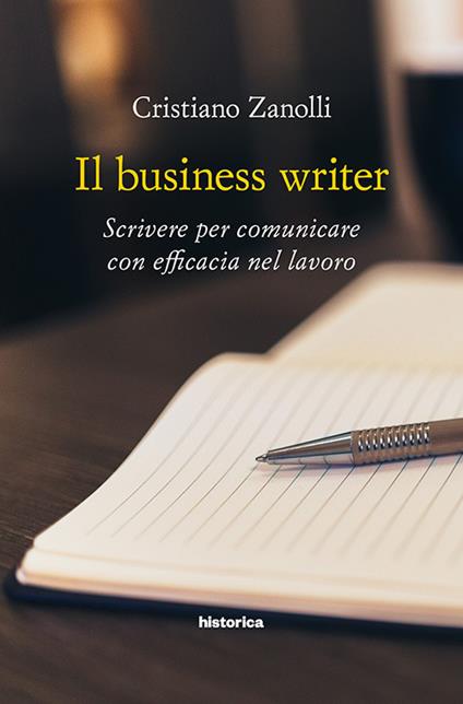 Il business writer. Scrivere per comunicare con efficacia nel lavoro - Cristiano Zanolli - copertina