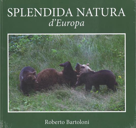 Splendida natura d'Europa. Ediz. italiana e inglese - Roberto Bartoloni,Fabio Perco - copertina