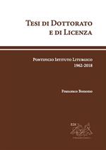 Tesi di dottorato e di licenza. Pontificio Istituto Liturgico 1962-2018. Nuova ediz.