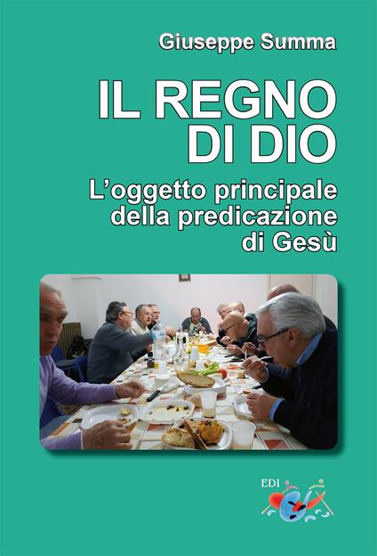Il Regno di Dio. L'oggetto principale della predicazione di Gesù - Giuseppe Summa - copertina