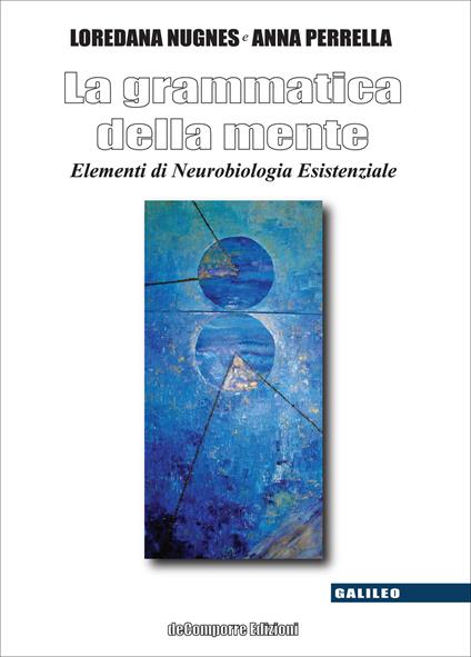 La grammatica della mente. Elementi di neurobiologia esistenziale - Loredana Nugnes,Anna Perrella - copertina