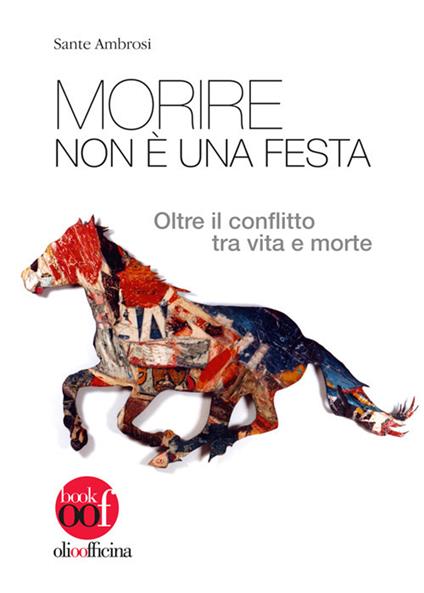 Morire non è una festa. Oltre il conflitto tra vita e morte - Sante Ambrosi - copertina